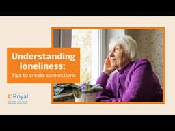 Understanding loneliness: tips to create connections