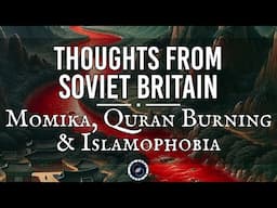 Momika, Quran Burning & Islamophobia | Thoughts from Soviet Britain