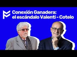 Conexión Ganadera: el escándalo Valenti - Cotelo