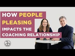 How People Pleasing Impacts the Coaching Relationship