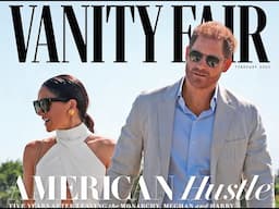 Just Chattin' - Harry & Meghan The Vanity Fair Article, Part 3 of 3 and Final Comments