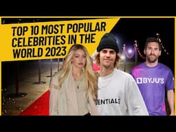 Top 10 Most Popular Celebrities in the World 2023 | Anthony Air