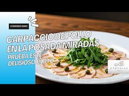 Carpaccio de Pollo: Una Creación de la Posada Miradas y el Chef Johan Toro. | Comiendo sano.