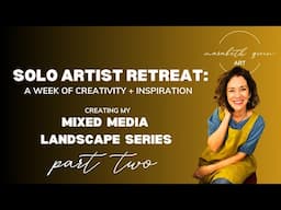 Solo Artist Retreat: A Week of Mixed Media Creativity + Inspiration Part 2