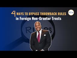 [ Offshore Tax ] 4 Ways to Bypass Throwback Rules in Foreign Non-Grantor Trusts