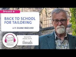 Back to School for Tailoring, with Duane MacLeod | Episode 81