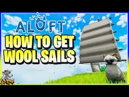 ALOFT - How To Unlock/Craft Wool Sails! Unlock The Loom & Coating Station - Sail Through The Barrier