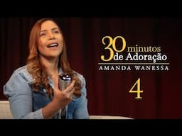 30 minutos De Adoração 4 - Amanda Wanessa #VozePiano ( Voz e Piano)