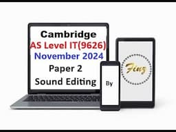 AS Level IT 9626  November 2024 Paper 2 - Sound Editing