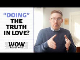 ”Doing” the Truth in Love?