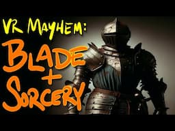 Blade and Sorcery - VR mayhem