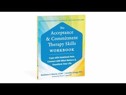 The Acceptance and Commitment Therapy Skills Workbook — Book Trailer