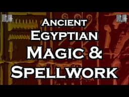 The Magic, Spells, and Beliefs of Ancient Egyptians (The Afterlife, Gods, Religion, & Symbols)