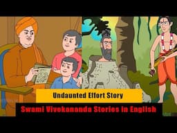 Swami Vivekananda Life Story |  Undaunted Effort Story | Swami Vivekananda Stories in English