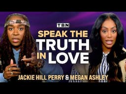 Jackie Hill Perry & Megan Ashley: Speaking the TRUTH in LOVE in Culture and Relationships | TBN