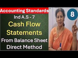 8. Ind A.S - 7Cash Flow Statements from Balance Sheet - Direct Method from Accounting Standards Sub