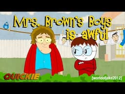 My Stance on Mrs Brown's Boys [Quickie]