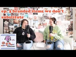 ep. 3 branded items we don't substitute