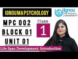 MPC 002 Block 1 unit 1 : Class 01 for IGNOU MA Psychology | Life Span Development