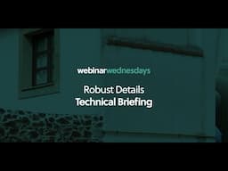 CABE - Webinar Wednesday: Robust Details Technical Briefing