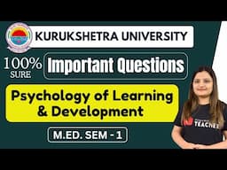 Psychology of Learning and Development Important Questions | KUK M.Ed. Semester - 1 I Paper - 1