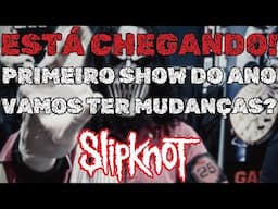 SLIPKNOT FAZ O SEU PRIMEIRO SHOW AGORA EM FEVEREIRO, ESTÁ CHEGANDO, VAMOS TER MUDANÇAS?