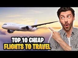 Discover the Best Deals: Top 10 Budget-Friendly Flights for Travel