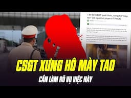 CÁN BỘ CSGT QUÁT THÁO, XƯNG HÔ MÀY TAO VỚI NGƯỜI VI PHẠM Ở TP.HCM: THỰC HƯ RA SAO?