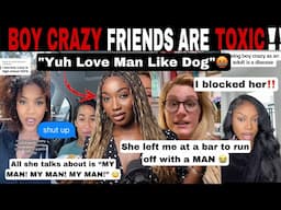 MERCY!😱 STAY AWAY FROM WOMEN WHO ARE OBSESSED WITH MEN | BOY CRAZY FRIENDS ARE TOXIC!DECENTERING MEN