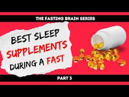 The Best Sleep Supplements To Use During A Fast:  Fasting Sleep Series (Part 3)