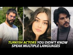 15 Turkish Actors You Didn't Know Speak Multiple Languages