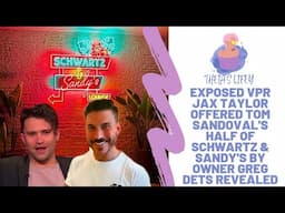 EXPOSED VPR Jax Taylor Offered Tom Sandoval's Half Of Schwartz & Sandy's By Owner Greg Dets Revealed