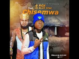 B ROX Feat. JM BLUE SPAC - CHISEMWA