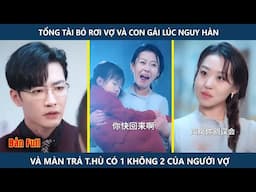 Tổng tài tệ bạc ruồng bỏ vợ con theo tiểu tam chỉ vì anh nghĩ đứa bé không phải là con ruột của mình