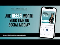 Are Reels Worth Your Time on Social Media [The Marketing Coach Podcast Episode 22]