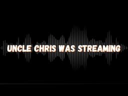 COME HELP UNCLE CHRIS TITLE THIS STREAM