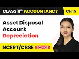 Asset Disposal Account - Depreciation | Class 11 Accountancy Chapter 15 | CBSE 2024-25