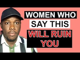 If a Woman Says These 4 Things, She’ll Ruin Your Life