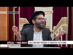 Spécial Youd Shvat - Vis l’instant présent et investis-toi à fond - Rav Aaron Bitton