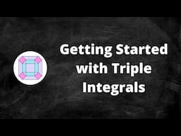 Getting Started with Triple Integrals