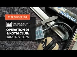 Barrel & Blade SUPER Unboxing - January 2025 - Operation 91 and KOTM Club