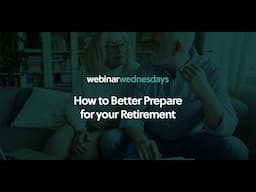 Webinar Wednesday: How to Better Prepare for Your Retirement