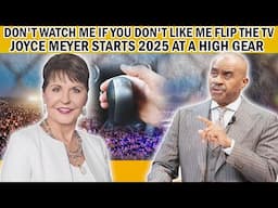 DON'T WATCH ME IF YOU DON'T LIKE ME FLIP THE TV - JOYCE MEYER STARTS 2025 AT A HIGH GEAR.