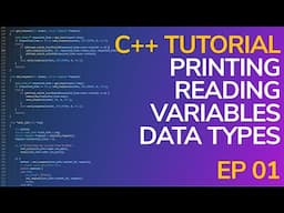 C++ Beginner's Tutorial E01 - Printing, Reading, Variables, Data Types, Basics