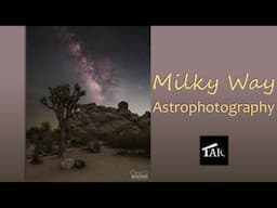 Photographing the Milky Way: From Simple, Single Images to More Advanced Works of Art | 2025-01-12