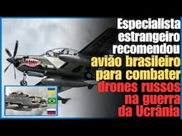 Especialista estrangeiro recomendou avião brasileiro Super Tucano para combater drones na Ucrânia