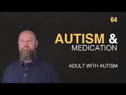 Adult with Autism | Autism & Medication | 64