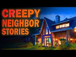 5 True Creepy Neighbor Stories