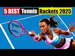 Top 5 Best Tennis Rackets 2025