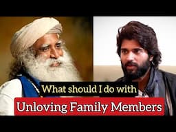 What to do with Unloving Family Members?